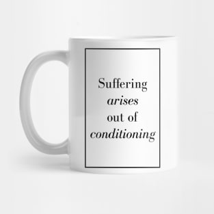 Suffering arises out of conditioning - Spiritual Quote Mug